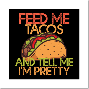 Feed Me Tacos And Tell Me Im Pretty Tacos Lovers Gift Posters and Art